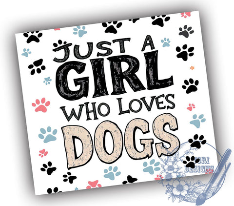 Just A Girl Who Loves Dogs 20oz Tumbler, Dog Lover, Dog Tumbler, 20oz Tumbler, Sublimation Design, Pet Owner Gift, Cute Dog Mug Sublimation ToriDesigns 