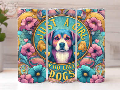 Just A Girl Who Loves Dogs 20oz Tumbler Png, Straight & Tapered Tumbler Png, Dog Lover Tumbler Png, Digital Download PNG Sublimation Lara' s Designs 