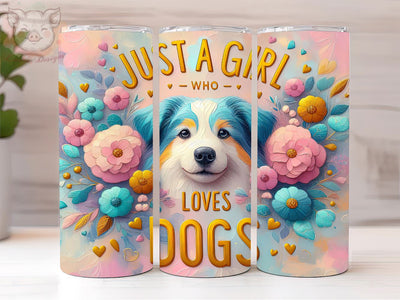 Just A Girl Who Loves Dogs 20oz Tumbler Png, Straight & Tapered Tumbler Png, Dog Lover Tumbler Png, Digital Download PNG Sublimation Lara' s Designs 