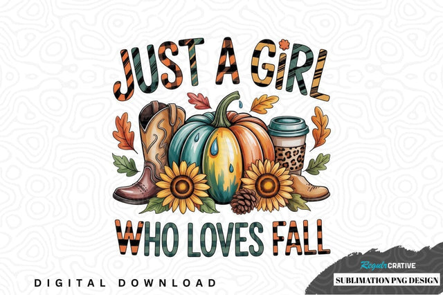 Just a girl who loves fall sublimation png design Sublimation Regulrcrative 