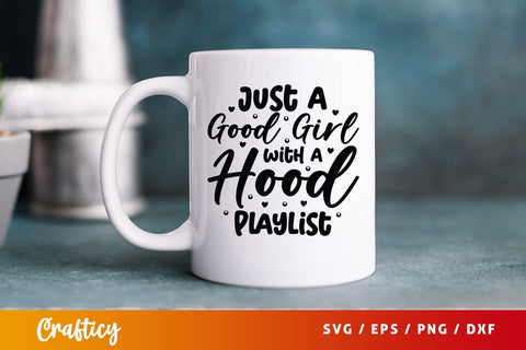 Just A Good Girl With A Hood Playlist SVG Design SVG Designangry 