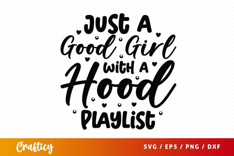 Just A Good Girl With A Hood Playlist SVG Design SVG Designangry 