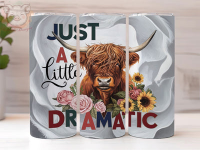 Just A Little Dramatic 20oz Tumbler Png, Straight & Tapered Tumbler Png, Highland Cow Tumbler Png, Digital Download PNG Sublimation Lara' s Designs 