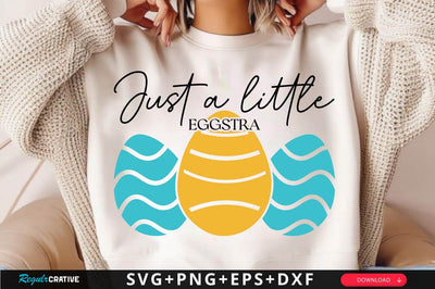 Just A little Eggstra SVG Design SVG Regulrcrative 