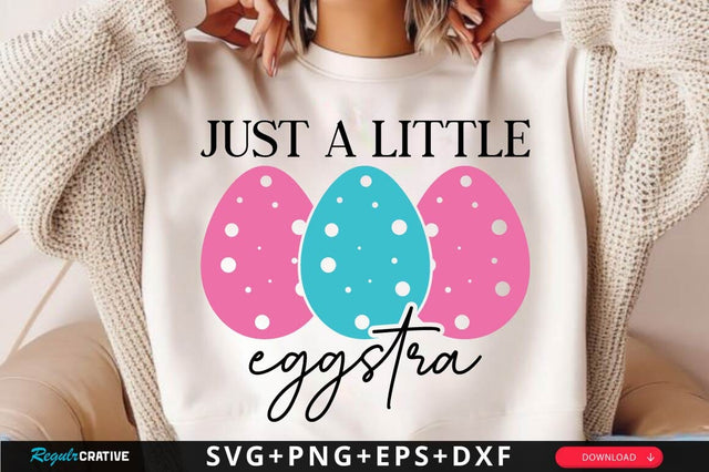 Just A Little Eggstra SVG Design SVG Regulrcrative 