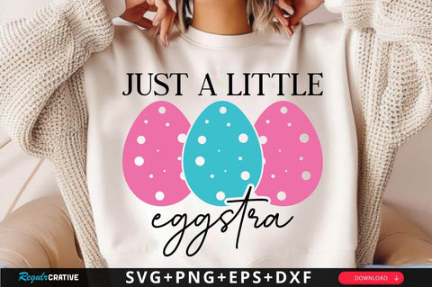 Just A Little Eggstra SVG Design SVG Regulrcrative 