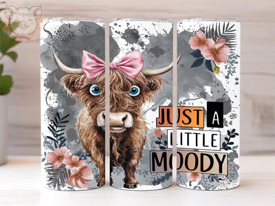 Just A Little Moody 20oz Tumbler Png, Straight & Tapered Tumbler Png, Highland Cow Tumbler Png, Digital Download PNG Sublimation Lara' s Designs 