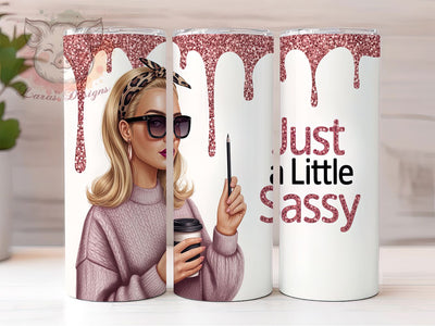 Just A Little Sassy Girl Tumbler, Just A Little Sassy, 20oz Sublimation, Sassy Tumbler Wrap, Bold Girl Cup, Attitude Drinkware, Funny Girl Tumbler Sublimation Lara' s Designs 