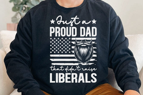 Just A Proud Dad That Didn't Raise Liberals Father's Day T-Shirt SVG DesignDestine 
