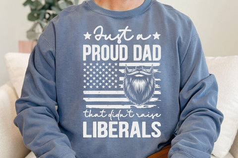 Just A Proud Dad That Didn't Raise Liberals Father's Day T-Shirt SVG DesignDestine 