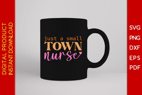 Just A Small Town Nurse SVG PNG PDF Cut File SVG Creativedesigntee 
