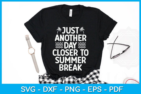Just Another Day Closer To Summer Break SVG PNG PDF Cut File SVG Creativedesigntee 
