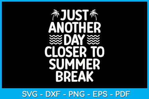 Just Another Day Closer To Summer Break SVG PNG PDF Cut File SVG Creativedesigntee 