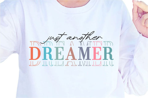 Just Another Dreamer SVG, Inspirational Quotes, Motivatinal Quote Sublimation PNG T shirt Designs, Sayings SVG, Positive Vibes, SVG D2PUTRI Designs 