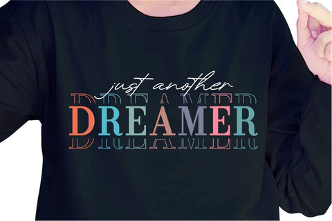 Just Another Dreamer SVG, Inspirational Quotes, Motivatinal Quote Sublimation PNG T shirt Designs, Sayings SVG, Positive Vibes, SVG D2PUTRI Designs 