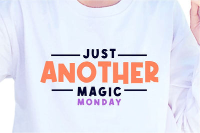 Just Another Magic Monday SVG, Inspirational Quotes, Motivatinal Quote Sublimation PNG T shirt Designs, Sayings SVG, Positive Vibes, SVG D2PUTRI Designs 