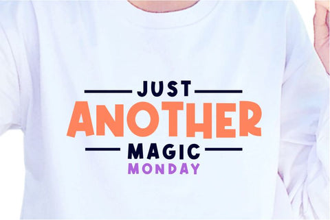Just Another Magic Monday SVG, Inspirational Quotes, Motivatinal Quote Sublimation PNG T shirt Designs, Sayings SVG, Positive Vibes, SVG D2PUTRI Designs 