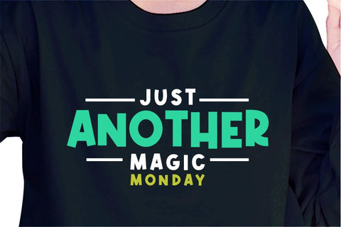 Just Another Magic Monday SVG, Inspirational Quotes, Motivatinal Quote Sublimation PNG T shirt Designs, Sayings SVG, Positive Vibes, SVG D2PUTRI Designs 