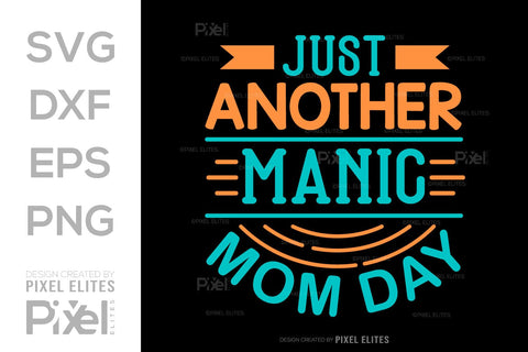 Just Another Manic Mom Day SVG Mother's Day Gift Mom Lover Tshirt Bundle Mother's Day Quote Design, PET 00153 SVG ETC Craft 