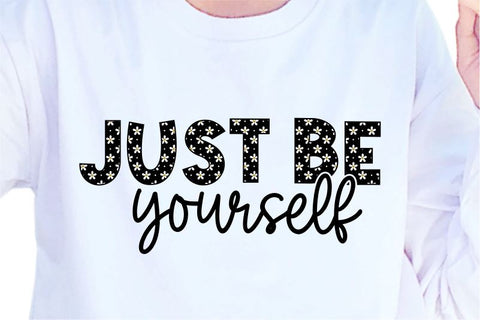 Just Be Yourself SVG, Inspirational Quotes, Motivatinal Quote Sublimation PNG T shirt Designs, Sayings SVG, Positive Vibes, SVG D2PUTRI Designs 