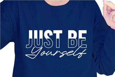 Just Be Yourself SVG, Inspirational Quotes, Motivatinal Quote Sublimation PNG T shirt Designs, Sayings SVG, Positive Vibes, SVG D2PUTRI Designs 