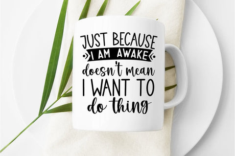 Just because i am a awake doesnt mean i want to do thing SVG DESIGN SVG Designangry 