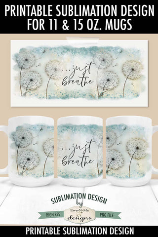 Just Breathe Mug Design - Dandelion 11 oz. and 15 oz. Mug Sublimation Wrap Sublimation Ewe-N-Me Designs 