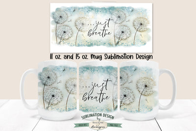 Just Breathe Mug Design - Dandelion 11 oz. and 15 oz. Mug Sublimation Wrap Sublimation Ewe-N-Me Designs 
