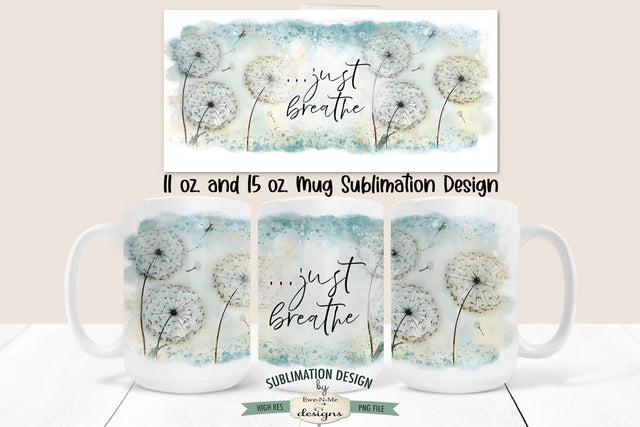 Just Breathe Mug Design - Dandelion 11 oz. and 15 oz. Mug Sublimation Wrap Sublimation Ewe-N-Me Designs 