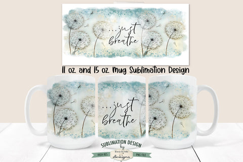 Just Breathe Mug Design - Dandelion 11 oz. and 15 oz. Mug Sublimation Wrap Sublimation Ewe-N-Me Designs 