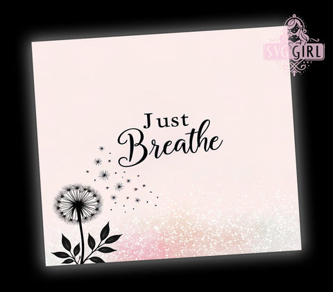 Just Breathe, Positive Affirmation, Affirmation Tumbler, 20oz Tumbler, Tumbler Wrap, Sublimation Design, Inspirational Tumbler Sublimation SvggirlplusArt 
