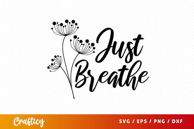 Just breathe SVG Design SVG Designangry 