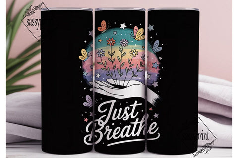 Just Breathe Tumbler Wrap PNG Sublimation sassyprint 