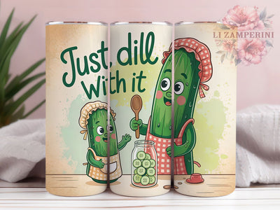 Just Dill With It 20oz Tumbler, Just Dill With It Wrap, Funny Sublimation Design, Sarcastic Quote PNG, Humor Tumbler Wrap, 20oz Tumbler Sublimation Li Zamperini 