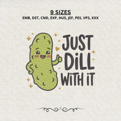 Just Dill With It Pickle Embroidery Design – Funny Pickle Machine Embroidery File, Cute Dill Pickle Saying Design Embroidery/Applique DESIGNS PatternFeed8 