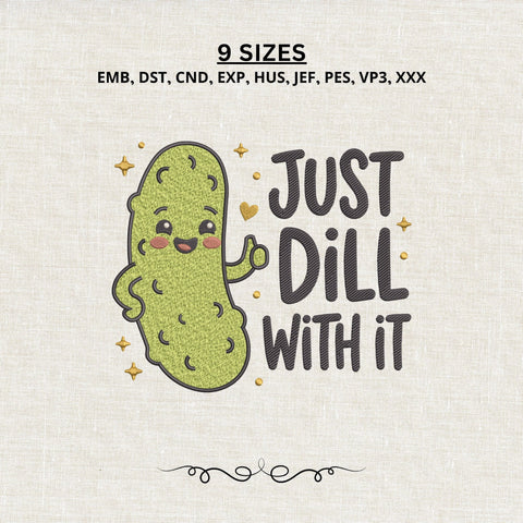 Just Dill With It Pickle Embroidery Design – Funny Pickle Machine Embroidery File, Cute Dill Pickle Saying Design Embroidery/Applique DESIGNS PatternFeed8 