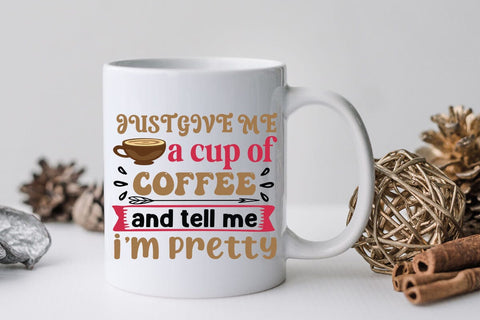 Just give me a cup of coffee and tell me i m pretty SVG Angelina750 