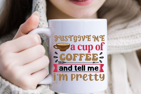 Just give me a cup of coffee and tell me i m pretty SVG Angelina750 