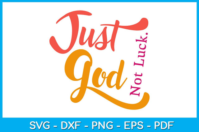 Just God Not Luck Christian SVG PNG PDF Cut File SVG Creativedesigntee 