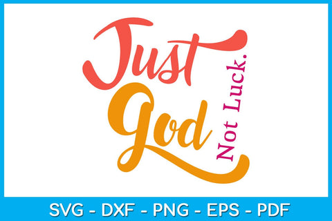 Just God Not Luck Christian SVG PNG PDF Cut File SVG Creativedesigntee 