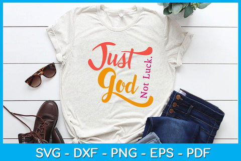 Just God Not Luck Christian SVG PNG PDF Cut File SVG Creativedesigntee 