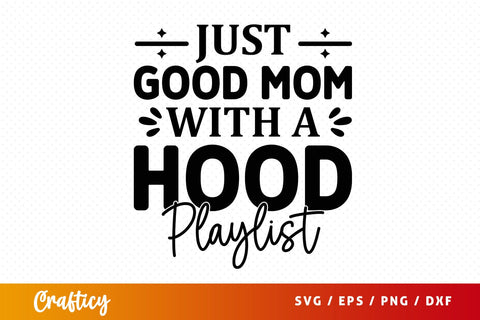 Just good mom with a hood playlist SVG Design SVG Designangry 