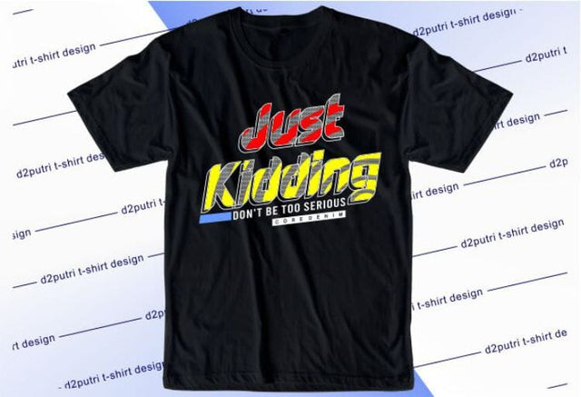 Just Kidding SVG, Inspirational Quotes, Motivatinal Quote Sublimation PNG T shirt Designs, Sayings SVG, Positive Vibes, SVG D2PUTRI Designs 