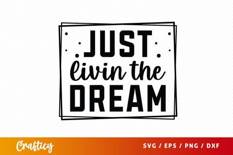 Just Livin The Dream Svg Design SVG Designangry 