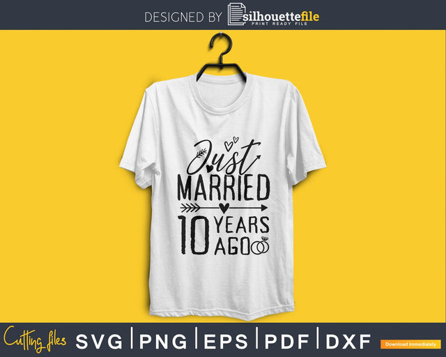 Just married 10 years ago wedding Anniversary svg SVG Silhouette File 