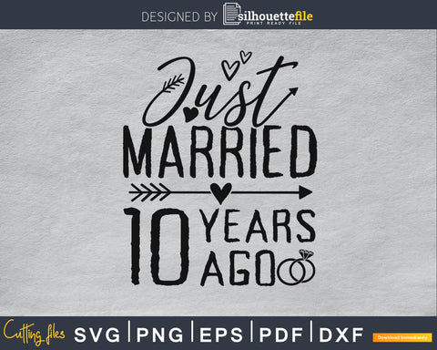 Just married 10 years ago wedding Anniversary svg SVG Silhouette File 