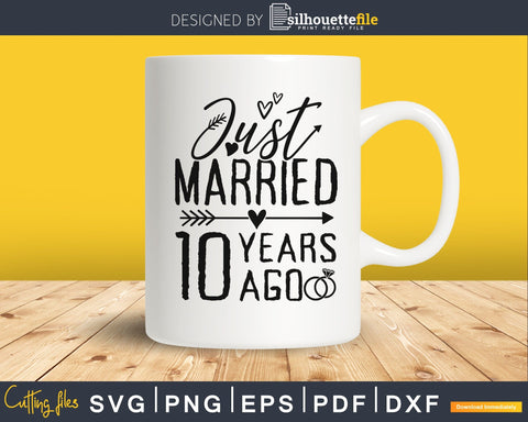 Just married 10 years ago wedding Anniversary svg SVG Silhouette File 