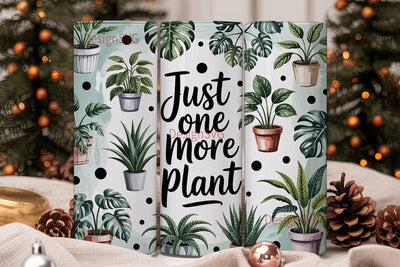 Just One More Plant 20oz Tumbler Wrap Sublimation DesignSVG 