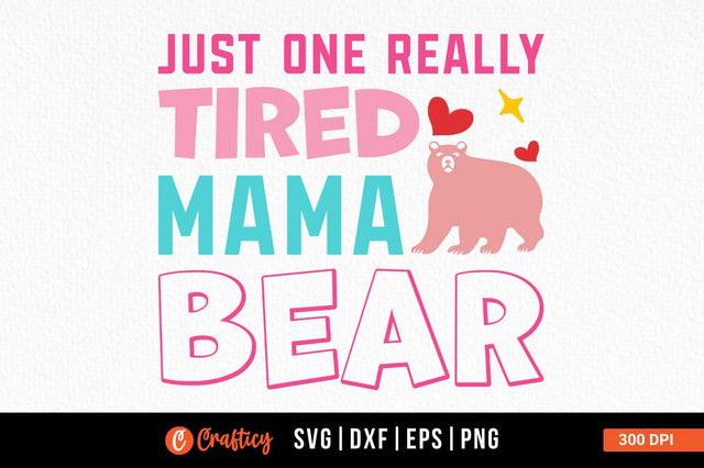 Just one really tired mama bear SVG Design SVG Designangry 
