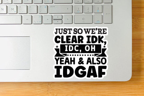 Just So We re Clear IDK IDC Oh Yeah & Also IDGAF-01 SVG Angelina750 